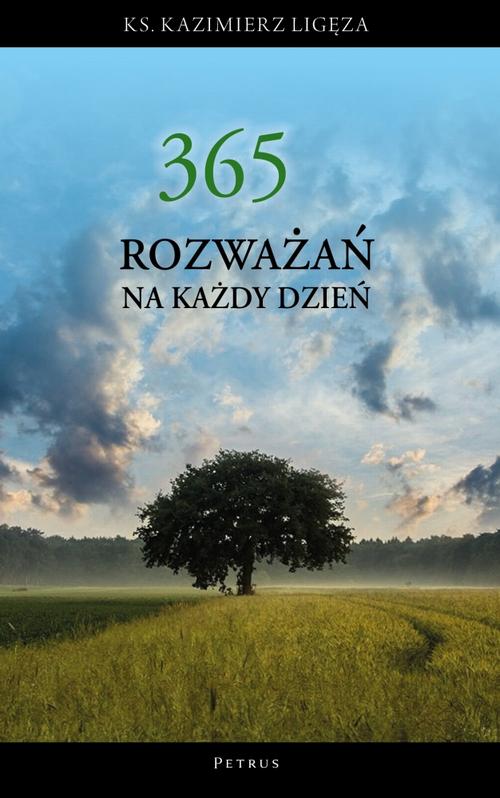 Tytuł: 365 rozważań na każdy dzień roku
Autor: Ks. Kazimierz Ligęza
Wydawnictwo: Petrus
Formaty: PDF