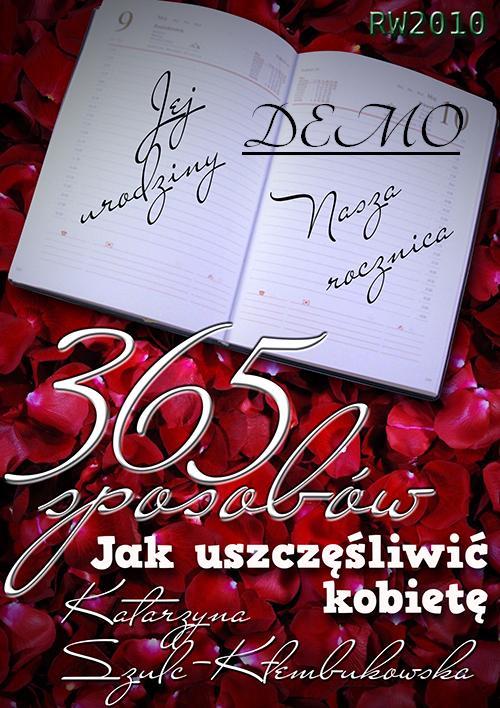 Tytuł: 365 sposobów jak uszczęśliwić kobietę
Autor: Katarzyna Szulc-Kłembukowska
Wydawnictwo: RW2010
Formaty: MOBI, EPUB, PDF