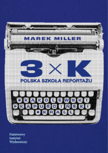 3xK Kąkolewski, Kapuściński, Krall. Polska szkoła reportażu — okładka e-booka