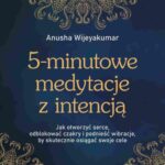Tytuł: 5-minutowe medytacje z intencją
Autor: Anusha Wijeyakumar
Wydawnictwo: Studio Astropsychologii
Formaty: MOBI, PDF, EPUB