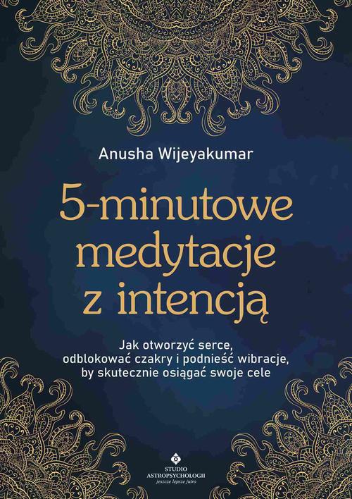 Tytuł: 5-minutowe medytacje z intencją
Autor: Anusha Wijeyakumar
Wydawnictwo: Studio Astropsychologii
Formaty: MOBI, PDF, EPUB