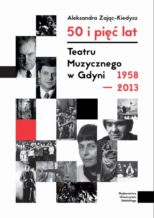 Tytuł: 50 i pięć lat Teatru Muzycznego w Gdyni 1958–2013
Autor: Alicja Kiedysz-Zając
Wydawnictwo: Wydawnictwo Uniwersytetu Gdańskiego
Formaty: PDF