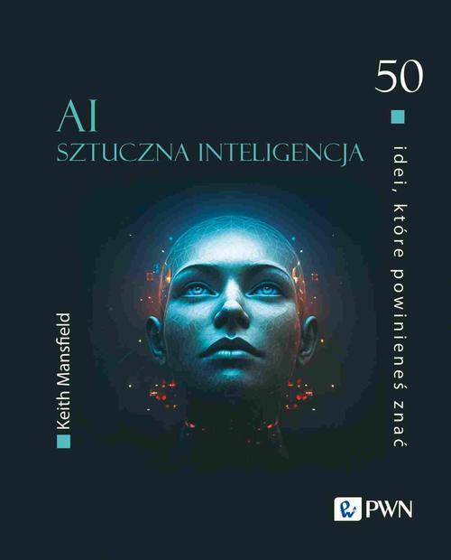 Tytuł: 50 idei, które powinieneś znać. AI Sztuczna inteligencja
Autor: Keith Mansfield
Wydawnictwo: Wydawnictwo Naukowe PWN
Formaty: MOBI, EPUB