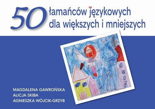 Tytuł: 50 łamańców językowych dla większych i mniejszych
Autor: Magdalena Gawrońska, Alicja Skiba, Agnieszka Wójcik-Grzyb
Wydawnictwo: Akademia Wychowania Fizycznego im. Polskich Olimpijczyków we Wrocławiu
Formaty: PDF
