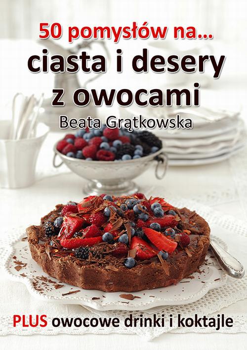 Tytuł: 50 pomysłów na ciasta i desery z owocami
Autor: Beata Grątkowska
Wydawnictwo: Wydawnictwo e-bookowo
Formaty: EPUB, MOBI, PDF