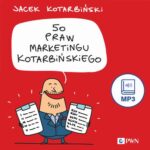 Tytuł: 50 praw marketingu Kotarbińskiego
Autor: Jacek Kotarbiński
Wydawnictwo: Wydawnictwo Naukowe PWN
Formaty: MP3