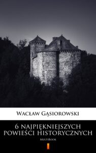 Tytuł: 6 najpiękniejszych powieści historycznych. MultiBook
Autor: Wacław Gąsiorowski
Wydawnictwo: KtoCzyta.pl
Formaty: EPUB, MOBI