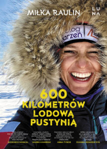 Tytuł: 600 kilometrów lodową pustynią
Autor: Miłka Raulin
Wydawnictwo: Wydawnictwo Luna
Formaty: EPUB, MOBI