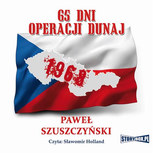 Tytuł: 65 dni operacji Dunaj
Autor: Paweł Szuszczyski
Wydawnictwo: Storybox
Formaty: MP3