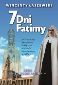 Tytuł: 7 dni Fatimy. Jak Siostra Łucja mierzyła czas dzielący nas od triumfu Niepokalanego Serca Maryi
Autor: Wincenty Łaszewski
Wydawnictwo: Fronda
Formaty: EPUB, PDF, MOBI
