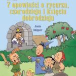 Tytuł: 7 opowieści o rycerzu czarodzieju i księciu dobrodzieju
Autor: Jania Shipper
Wydawnictwo: Siedmioróg
Formaty: PDF