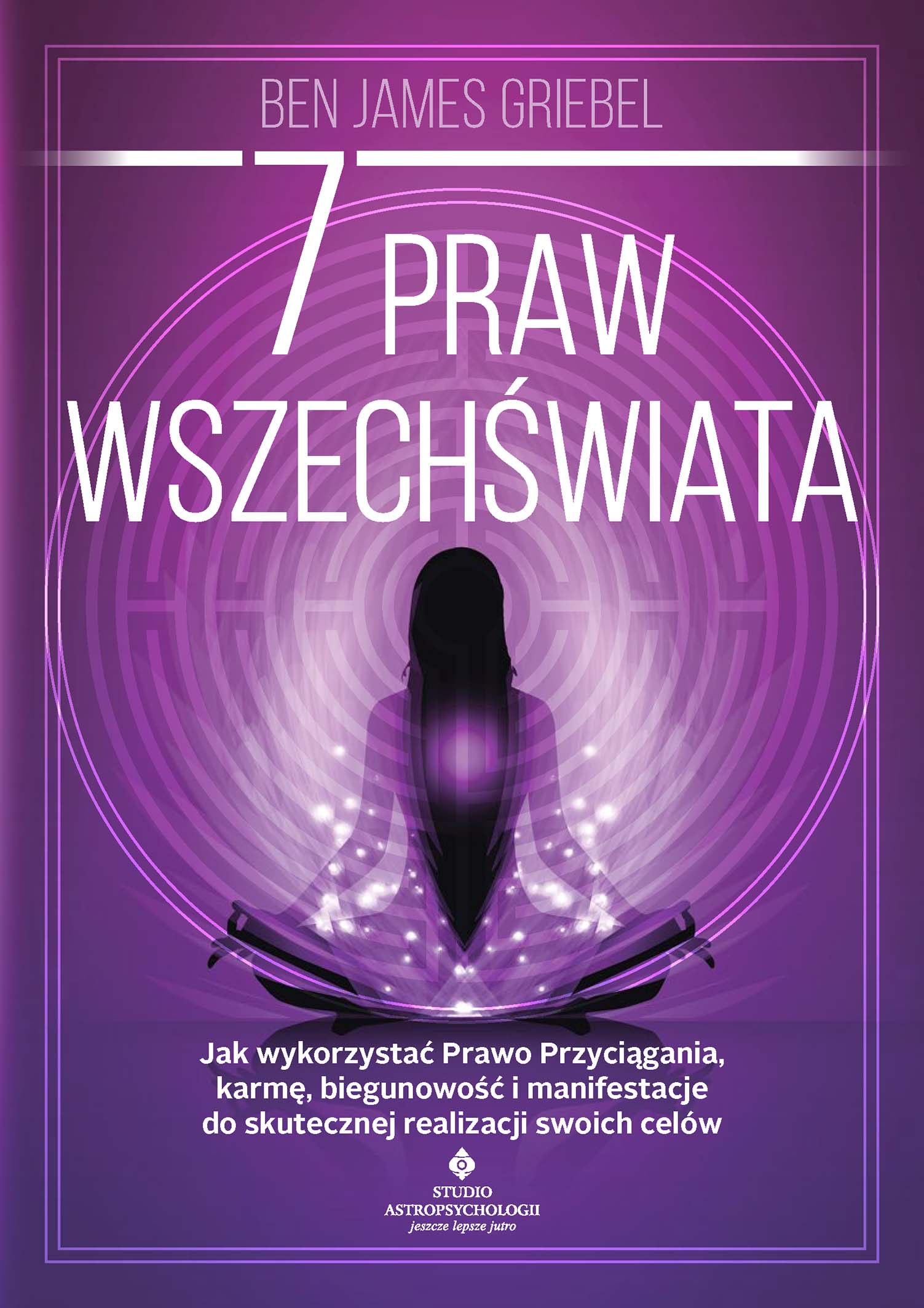 Tytuł: 7 praw wszechświata. Jak wykorzystać Prawo Przyciągania, karmę, biegunowość i manifestacje do skutecznej realizacji swoich celów
Autor: Ben James Griebel
Wydawnictwo: Studio Astropsychologii
Formaty: EPUB, PDF, MOBI
