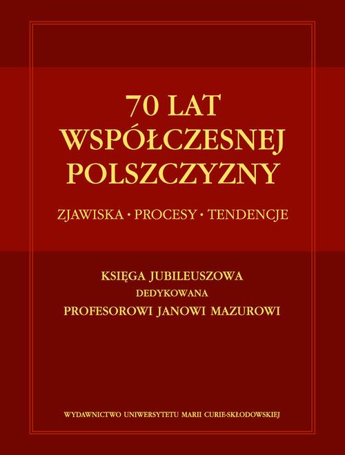 Tytuł: 70 lat współczesnej polszczyzny. Zjawiska - Procesy - Tendencje
Autor:
Wydawnictwo: UMCS
Formaty: PDF