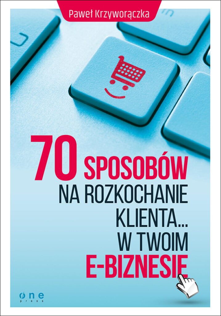 Tytuł: 70 sposobów na rozkochanie KLIENTA... w Twoim e-biznesie
Autor: Paweł Krzyworączka
Wydawnictwo: Onepress
Formaty: EPUB, PDF, MOBI