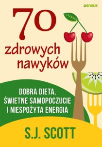 Tytuł: 70 zdrowych nawyków. Dobra dieta, świetne samopoczucie i niespożyta energia
Autor: S.J. Scott
Wydawnictwo: Sensus
Formaty: EPUB, PDF, MOBI