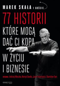 Tytuł: 77 historii, które mogą dać Ci kopa w życiu i biznesie
Autor: Marek Skała
Wydawnictwo: Onepress
Formaty: EPUB, PDF, MOBI