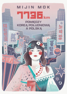 Tytuł: 7736 km. Pomiędzy Koreą Południową a Polską
Autor: Mijin Mok
Wydawnictwo: Wydawnictwo Otwarte
Formaty: EPUB, MOBI