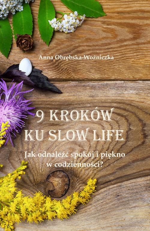 Tytuł: 9 kroków ku slow life. Jak odnaleźć spokój i piękno w codzienności?
Autor: Anna Obrębska-Woźniczka
Wydawnictwo: PRIMUM VERBUM
Formaty: MOBI, PDF, EPUB