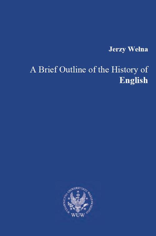 Tytuł: A Brief Outline of the History of English
Autor: Jerzy Wełna
Wydawnictwo: Wydawnictwa Uniwersytetu Warszawskiego
Formaty: PDF