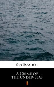Tytuł: A Crime of the Under-Seas
Autor: Guy Boothby
Wydawnictwo: KtoCzyta.pl
Formaty: EPUB, MOBI