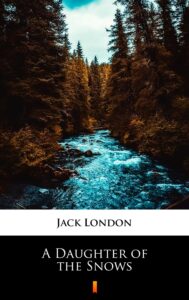 Tytuł: A Daughter of the Snows
Autor: Jack London
Wydawnictwo: KtoCzyta.pl
Formaty: EPUB, MOBI