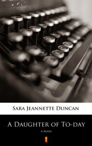 Tytuł: A Daughter of To-day. A Novel
Autor: Sara Jeannette Duncan
Wydawnictwo: KtoCzyta.pl
Formaty: EPUB, MOBI