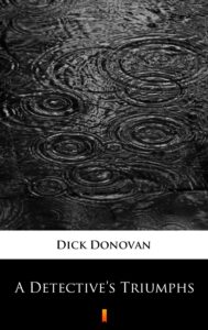 Tytuł: A Detective’s Triumphs
Autor: Dick Donovan
Wydawnictwo: KtoCzyta.pl
Formaty: EPUB, MOBI