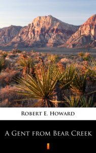 Tytuł: A Gent from Bear Creek
Autor: Robert E. Howard
Wydawnictwo: KtoCzyta.pl
Formaty: EPUB, MOBI