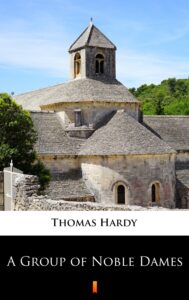 Tytuł: A Group of Noble Dames
Autor: Thomas Hardy
Wydawnictwo: KtoCzyta.pl
Formaty: EPUB, MOBI