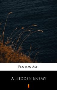 Tytuł: A Hidden Enemy
Autor: Fenton Ash
Wydawnictwo: KtoCzyta.pl
Formaty: EPUB, MOBI