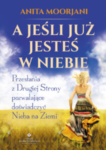 Tytuł: A jeśli już jesteś w Niebie. Przesłania z Drugiej Strony pozwalające doświadczyć Nieba na Ziemi
Autor: Anita Moorjani
Wydawnictwo: Studio Astropsychologii
Formaty: EPUB, MOBI