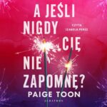 Tytuł: A JEŚLI NIGDY CIĘ NIE ZAPOMNĘ?
Autor: Paige Toon
Wydawnictwo: Albatros
Formaty: MP3
