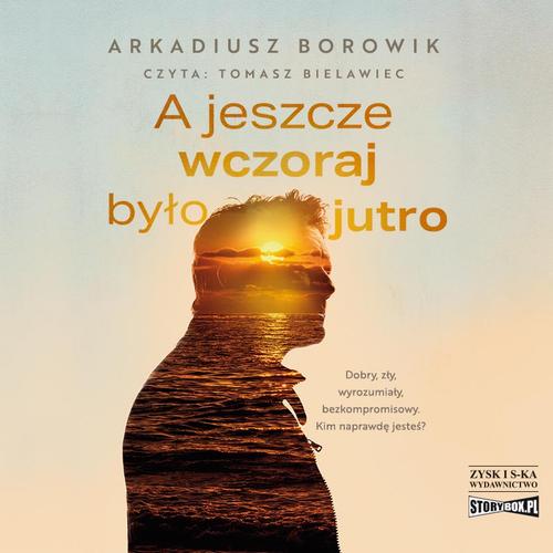 Tytuł: A jeszcze wczoraj było jutro
Autor: Arkadiusz Borowik
Wydawnictwo: Storybox
Formaty: MP3