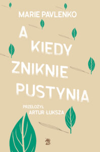 Tytuł: A kiedy zniknie pustynia
Autor: Marie Pavlenko
Wydawnictwo: We need YA
Formaty: EPUB, MOBI