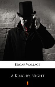 Tytuł: A King by Night
Autor: Edgar Wallace
Wydawnictwo: KtoCzyta.pl
Formaty: EPUB, MOBI