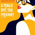 Tytuł: A miało być tak pięknie
Autor: Katarzyna Kalicińska, Małgorzata Kalicińska
Wydawnictwo: Wielka Litera
Formaty: MOBI, EPUB