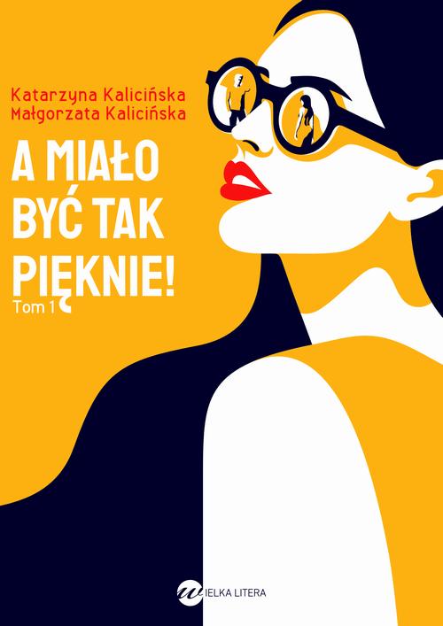 Tytuł: A miało być tak pięknie
Autor: Katarzyna Kalicińska, Małgorzata Kalicińska
Wydawnictwo: Wielka Litera
Formaty: MOBI, EPUB