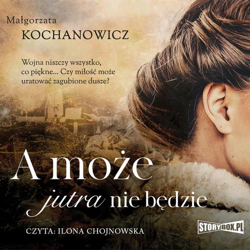 Tytuł: A może jutra nie będzie
Autor: Małgorzata Kochanowicz
Wydawnictwo: Storybox
Formaty: MP3