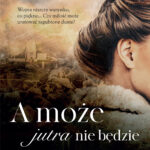 Tytuł: A może jutra nie będzie
Autor: Małgorzata Kochanowicz
Wydawnictwo: Wydawnictwo Lira
Formaty: EPUB, MOBI