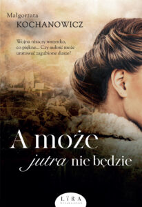 Tytuł: A może jutra nie będzie
Autor: Małgorzata Kochanowicz
Wydawnictwo: Wydawnictwo Lira
Formaty: EPUB, MOBI