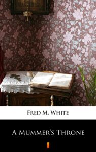 Tytuł: A Mummer’s Throne
Autor: Fred M. White
Wydawnictwo: KtoCzyta.pl
Formaty: EPUB, MOBI
