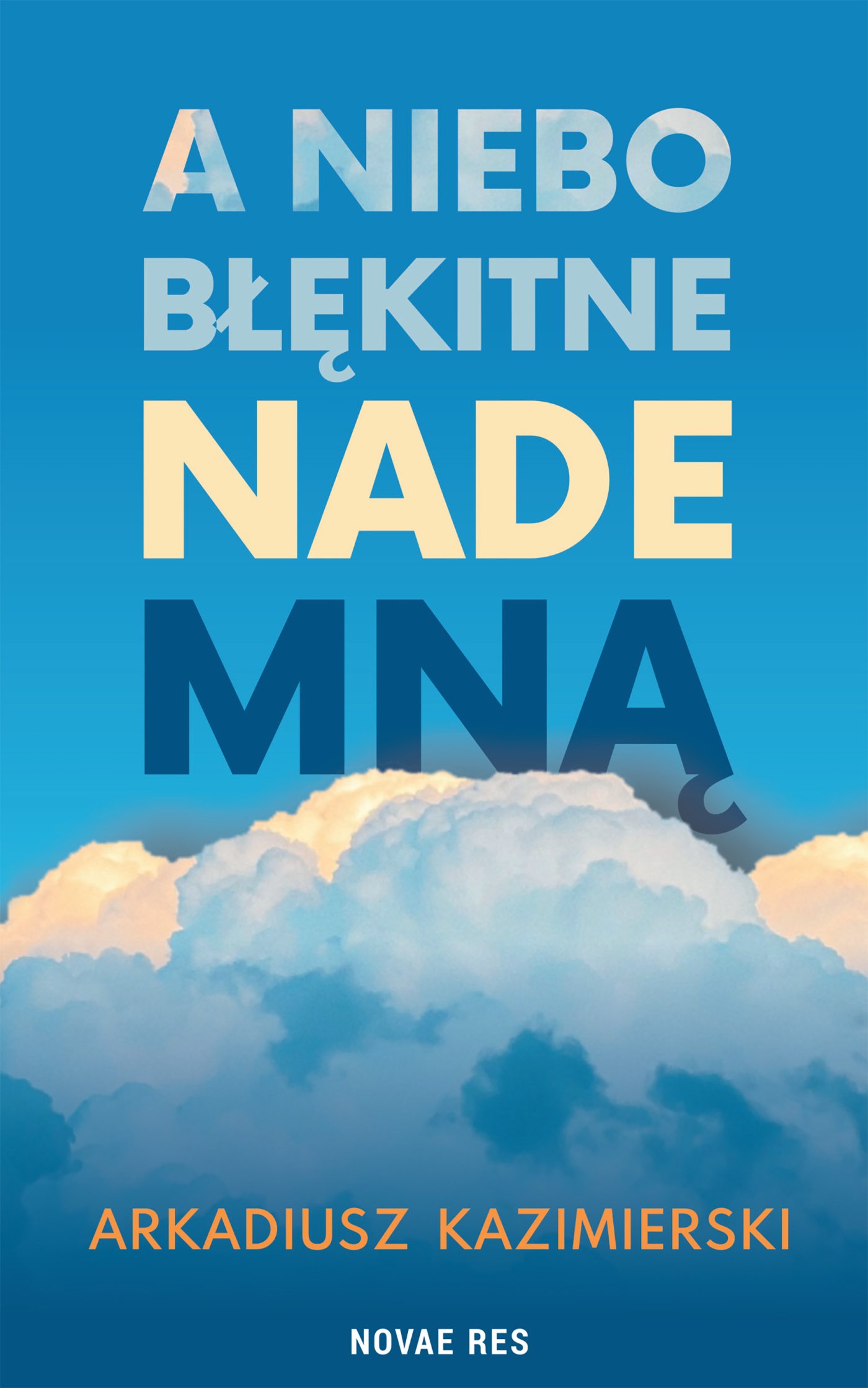 Tytuł: A niebo błękitne nade mną
Autor: Arkadiusz Kazimierski
Wydawnictwo: Novae Res
Formaty: EPUB