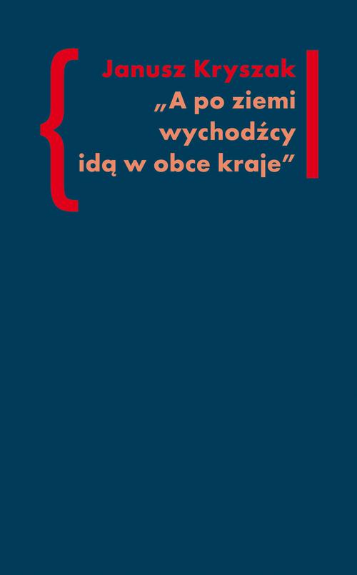 Tytuł: A po ziemi wychodźcy idą w obce kraje
Autor: Janusz Kryszak
Wydawnictwo: Słowo/Obraz Terytoria
Formaty: MOBI, EPUB