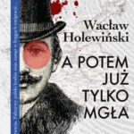 Tytuł: A potem już tylko mgła
Autor: Wacław Holewiński
Wydawnictwo: Lira
Formaty: EPUB, MOBI