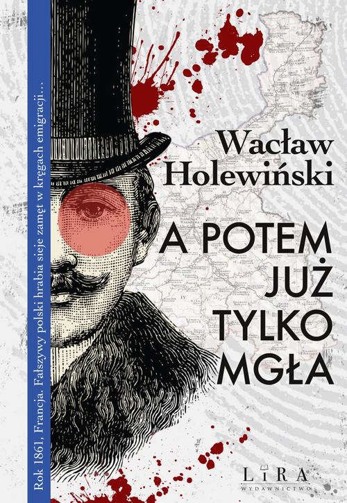 Tytuł: A potem już tylko mgła
Autor: Wacław Holewiński
Wydawnictwo: Lira
Formaty: EPUB, MOBI