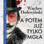 Tytuł: A potem już tylko mgła
Autor: Wacław Holewiński
Wydawnictwo: Wydawnictwo Lira
Formaty: PDF