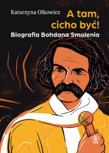Tytuł: A tam, cicho być! Biografia Bohdana Smolenia
Autor: Katarzyna Olkowicz
Wydawnictwo: REBIS
Formaty: EPUB, MOBI