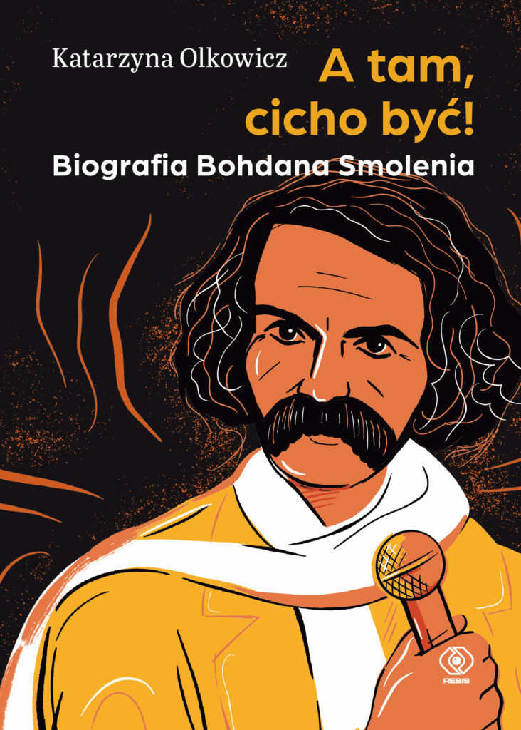 Tytuł: A tam, cicho być! Biografia Bohdana Smolenia
Autor: Katarzyna Olkowicz
Wydawnictwo: REBIS
Formaty: EPUB, MOBI