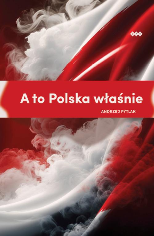 Tytuł: A to Polska właśnie
Autor: Andrzej Pytlak
Wydawnictwo: Warszawska Firma Wydawnicza
Formaty: EPUB