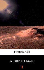 Tytuł: A Trip to Mars
Autor: Fenton Ash
Wydawnictwo: KtoCzyta.pl
Formaty: EPUB, MOBI